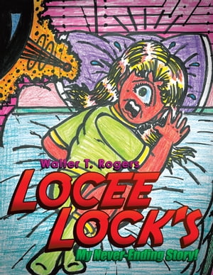 Locee Lock 039 s My Never-Ending Story 【電子書籍】 Walter T. Rogers