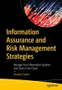 Information Assurance and Risk Management Strategies Manage Your Information Systems and Tools in the Cloud【電子書籍】[ Bradley Fowler ]