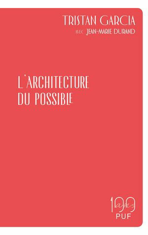 L'architecture du possibleŻҽҡ[ Tristan Garcia ]