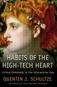 Habits of the High-Tech Heart Living Virtuously in the Information Age【電子書籍】 Quentin J. Schultze