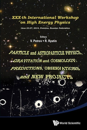 Particle And Astroparticle Physics, Gravitation And Cosmology: Predictions, Observations And New Projects - Proceedings Of The Xxx-th International Workshop On High Energy Physics