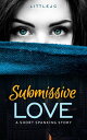 Submissive Love: A Short Spanking Story【電子書籍】[ littleJC ]