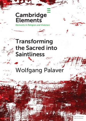 Transforming the Sacred into Saintliness Reflecting on Violence and Religion with Ren Girard【電子書籍】 Wolfgang Palaver