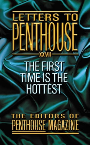 Letters To Penthouse XXVII The First Time Is the Hottest【電子書籍】 Penthouse International