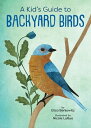A Kid’s Guide to Backyard Birds【電子書籍】 Eliza Berkowitz