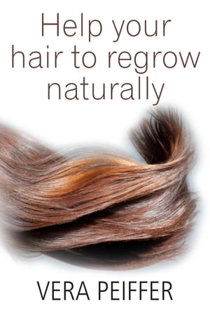 Help Your Hair To Regrow Naturally: A Handbook for Men, Women and Children