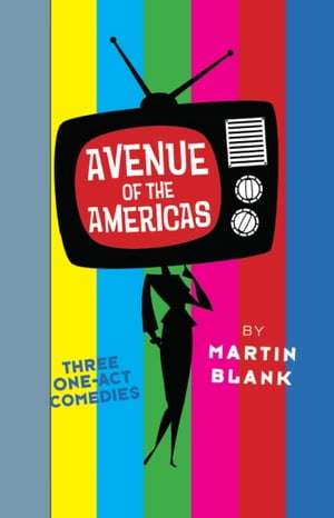 Avenue of the Americas: Three One-Act Comedies【電子書籍】[ Martin Blank ]