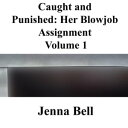 Caught and Punished: Her Blowjob Assignment 1 Caught and Punished: Her Blowjob Assignment, #1【電子書籍】[ Jenna Bell ]