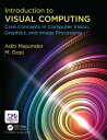 Introduction to Visual Computing Core Concepts in Computer Vision, Graphics, and Image Processing【電子書籍】 Aditi Majumder