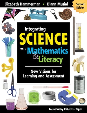 Integrating Science With Mathematics Literacy New Visions for Learning and Assessment【電子書籍】