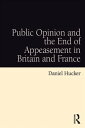 Public Opinion and the End of Appeasement in Britain and France【電子書籍】[ Daniel Hucker ]