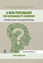 A New Psychology for Sustainability Leadership The Hidden Power of Ecological Worldviews【電子書籍】 Steve Schein