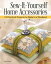 Sew-It-Yourself Home Accessories 21 Practical Projects to Make in a Weekend【電子書籍】[ Cheryl Owen ]