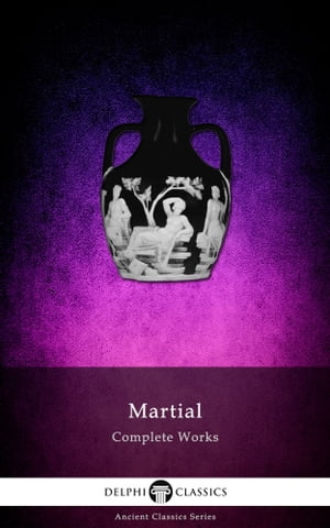 Complete Works of Martial (Delphi Classics)