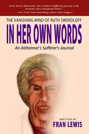 The Vanishing Mind of Ruth Swerdloff In Her Own Words: An Alzheimer's Sufferer's Journal【電子書籍】[ Fran Lewis ]