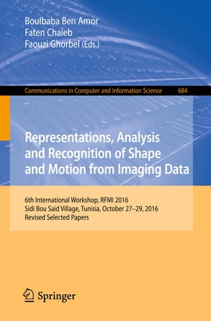 Representations, Analysis and Recognition of Shape and Motion from Imaging Data 6th International Workshop, RFMI 2016, Sidi Bou Said Village, Tunisia, October 27-29, 2016, Revised Selected Papers