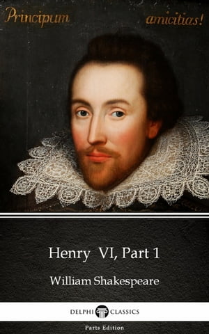 Henry VI, Part 1 by William Shakespeare (Illustrated)Żҽҡ[ William Shakespeare ]
