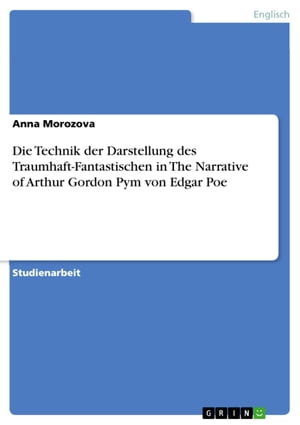 Die Technik der Darstellung des Traumhaft-Fantastischen in The Narrative of Arthur Gordon Pym von Edgar Poe