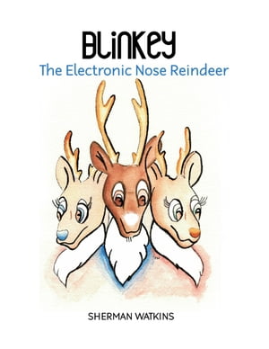 Blinkey The Electronic Nose Reindeer【電子書籍】[ Sherman Watkins ]