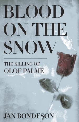 Blood on the Snow The Killing of Olof PalmeŻҽҡ[ Jan Bondeson ]