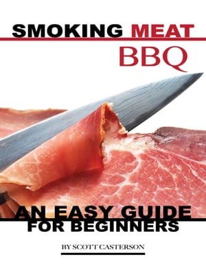ŷKoboŻҽҥȥ㤨Smoking Meat Bbq: An Easy Guide for BeginnersŻҽҡ[ Scott Casterson ]פβǤʤ521ߤˤʤޤ
