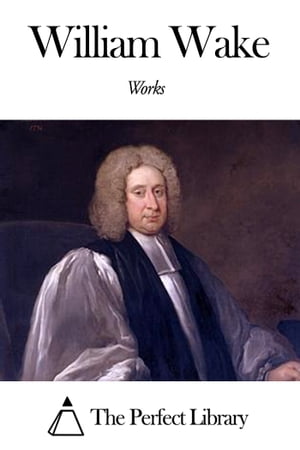 Works of William Wake【電子書籍】[ William Wake ]