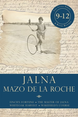 Jalna: Books 9-12 Finch 039 s Fortune / The Master of Jalna / Whiteoak Harvest / Wakefield 039 s Course【電子書籍】 Mazo de la Roche