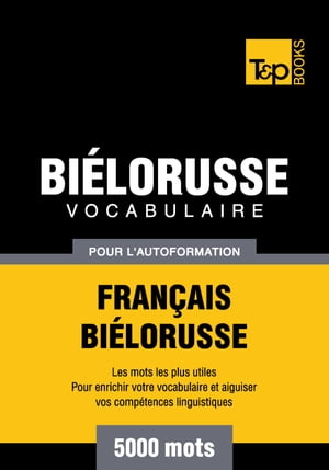 Vocabulaire Français-Biélorusse pour l'autoformation - 5000 mots les plus courants