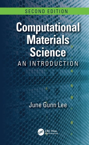 Computational Materials Science An Introduction, Second Edition【電子書籍】 June Gunn Lee