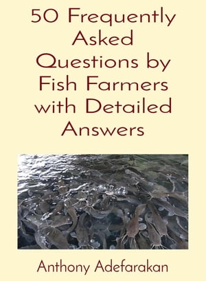 50 Frequently Asked Questions by Fish Farmers with Detailed Answers