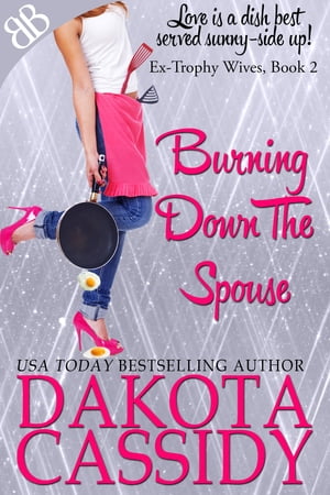 Burning Down the Spouse【電子書籍】[ Dakot