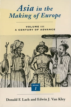 Asia in the Making of Europe, Volume III A Century of Advance. Book 1: Trade, Missions, Literature