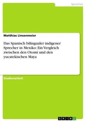 Das Spanisch bilingualer indigener Sprecher in Mexiko: Ein Vergleich zwischen den Otomí und den yucatekischen Maya