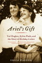 Ariel's Gift: Ted Hughes, Sylvia Plath, and the Story of Birthday Letters【電子書籍】[...