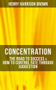 ŷKoboŻҽҥȥ㤨Concentration: The Road To Success & How To Control Fate Through Suggestion Become the Master of Your Own Destiny and Feel the Positive Power of Focus in Your LifeŻҽҡ[ Henry Harrison Brown ]פβǤʤ300ߤˤʤޤ