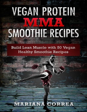 Vegan Protein Mma Smoothie Recipes【電子書籍】[ Mariana Correa ]