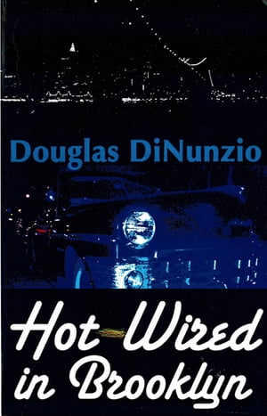 Hot-Wired in Brooklyn【電子書籍】[ Douglas Dinunzio ]