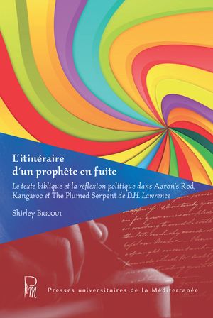 L’itin?raire d’un proph?te en fuite Le texte biblique et la r?flexion politique dans Aaron’s Rod, Kangaroo et The Plumed Serpent de D.H. Lawrence【電子書籍】[ Shirley Bricout ]