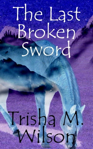 The Last Broken Sword【電子書籍】[ Trisha 