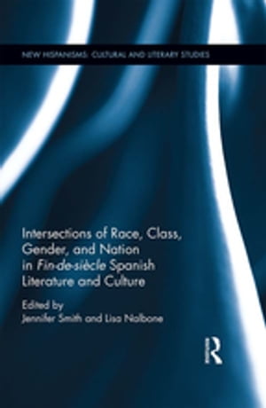 Intersections of Race, Class, Gender, and Nation in Fin-de-siècle Spanish Literature and Culture