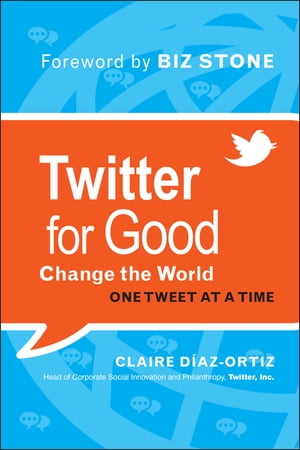 Twitter for Good Change the World One Tweet at a Time【電子書籍】[ Claire Diaz-Ortiz ]