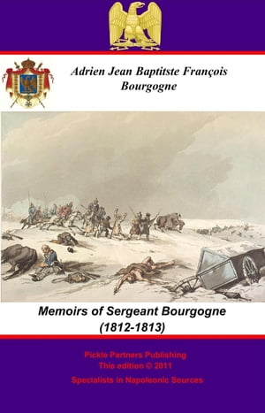 The Memoirs of Sergeant Bourgogne (1812-1813)【