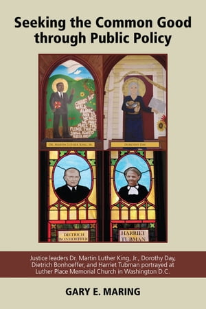 Seeking the Common Good through Public Policy Justice leaders Dr. Martin Luther King, Jr., Dorothy Day, Dietrich Bonhoeffer, and Harriet Tubman portrayed at Luther Place Memorial Church in Washington D.C.