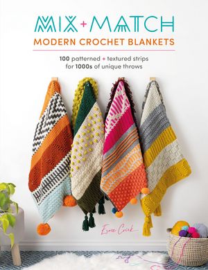 Mix and Match Modern Crochet Blankets 100 patterned and textured strip...