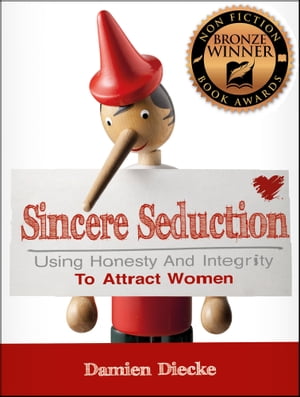 Sincere Seduction - Using Honesty & Integrity To Attract Women (Step-by-Step Instructions on How To Attract A Girl)