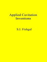 Applied Cavitation Inventions【電子書籍】[ S.I. Fishgal ]