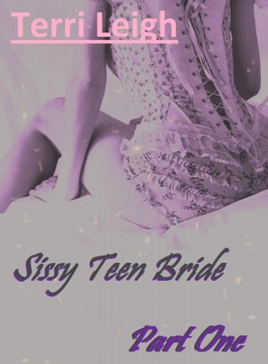 Sissy Teen Bride: Part One【電子書籍】[ Terri Leigh ]