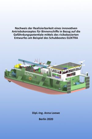 Nachweis der Realisierbarkeit eines innovativen Antriebskonzeptes für Binnenschiffe in Bezug auf die Gefährdungspotentiale mittels des risikobasierten Entwurfes am Beispiel des Schubbootes ELEKTRA