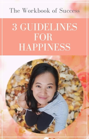 The Workbook of Success 3 GUIDELINES FOR HAPPINESS