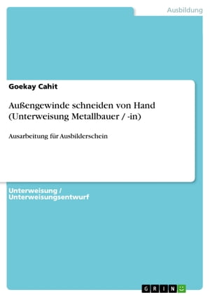 Au?engewinde schneiden von Hand (Unterweisung Metallbauer / -in) Ausarbeitung f?r Ausbilderschein